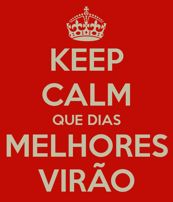  photo keep-calm-que-dias-melhores-viratildeo_zps1bdb7f23.png